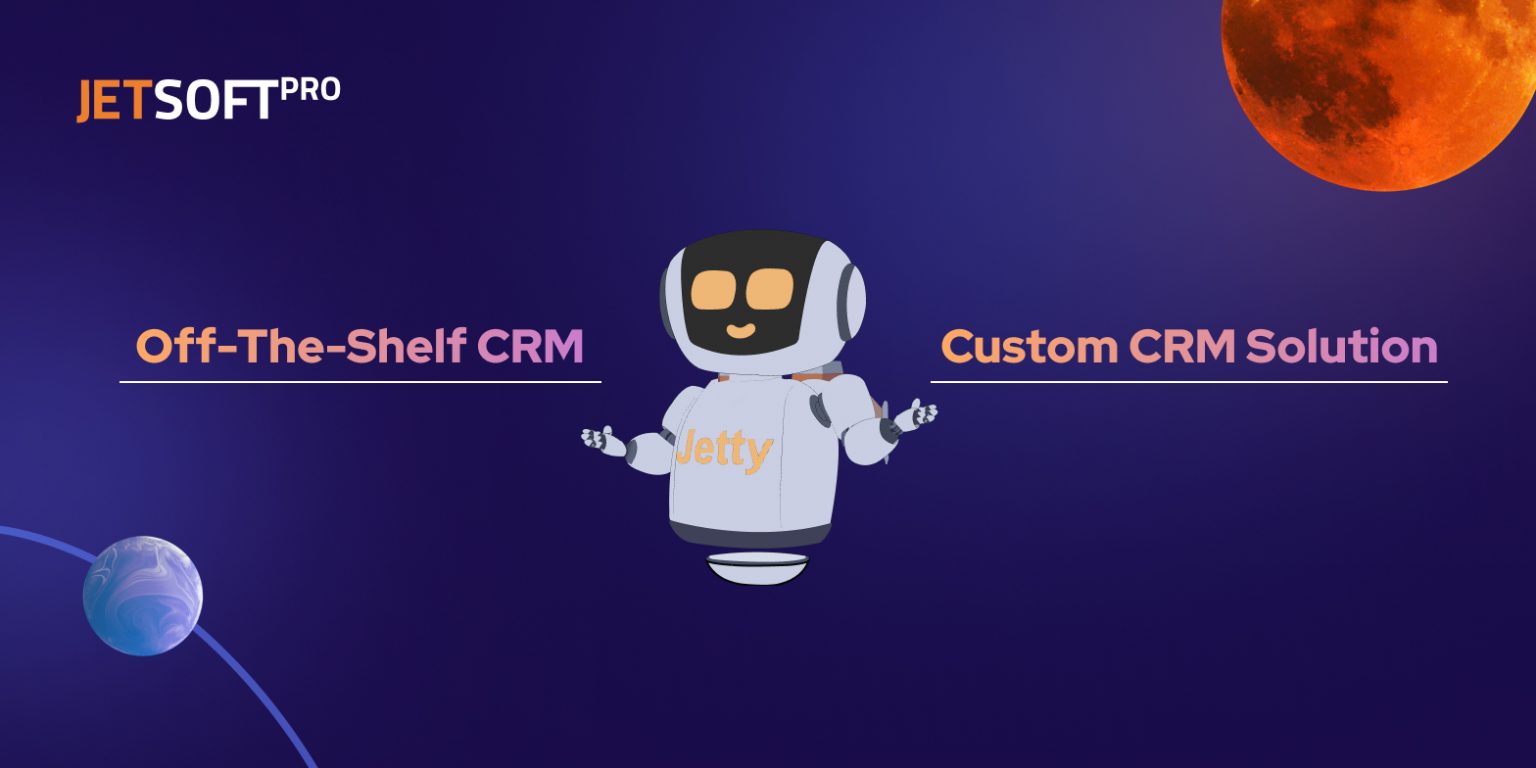OffTheShelf CRM Or Custom CRM Solution Which One to Choose