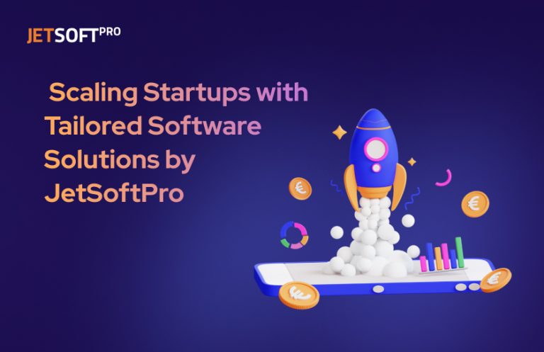 Scaling Startups with Tailored Software Solutions by JetSoftPro