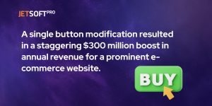A single button modification resulted in a staggering $300 million boost in annual revenue for a prominent e-commerce website.