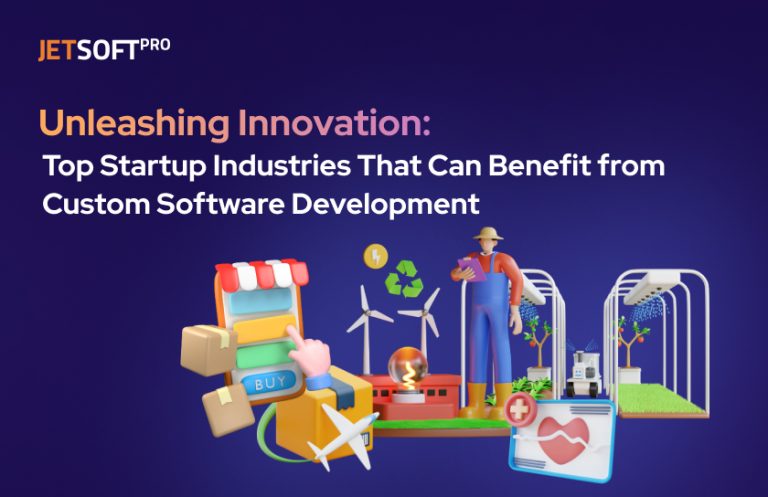 Unleashing Innovation: Top Startup Industries That Can Benefit from Custom Software Development