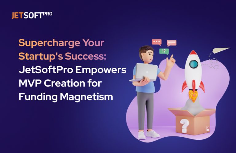 Supercharge Your Startup's Success: JetSoftPro Empowers MVP Creation for Funding Magnetism