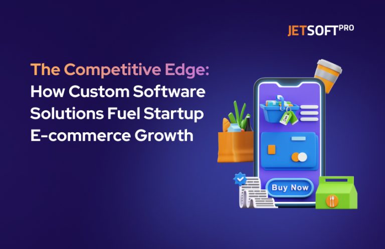 The Competitive Edge_ How Custom Software Solutions Fuel Startup E-commerce Growth