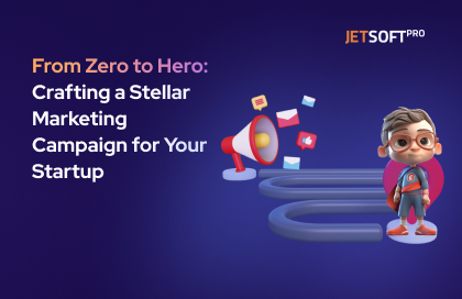 From Zero to Hero: Crafting a Stellar Marketing Campaign for Your Startup